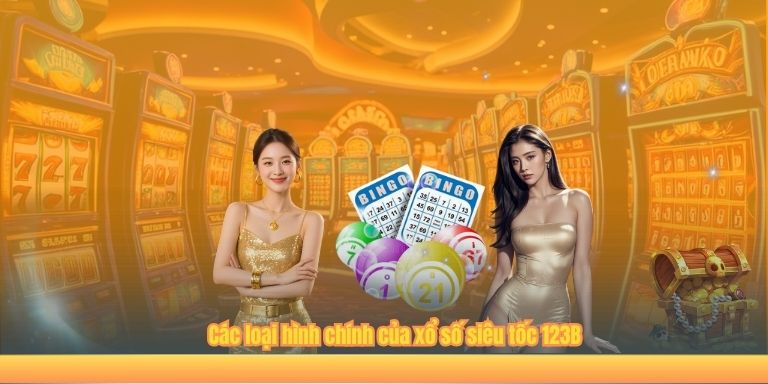 Xổ Số Siêu Tốc 123B – Chọn Số Nhanh Chóng Nhận Thưởng Dễ Dàng Các loại hình chính của xổ số siêu tốc 123B