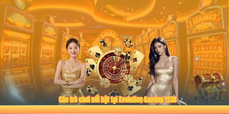Các trò chơi nổi bật tại Evolution Gaming 123B